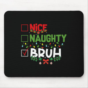 Nice Naughty Bruh Funny Christmas Xmas Men Women K Mouse Pad