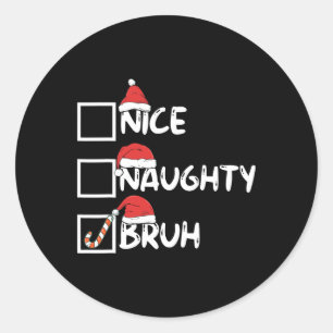 Nice Naughty Bruh Funny Matching Christmas List Sa Classic Round Sticker