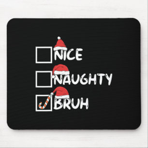 Nice Naughty Bruh Funny Matching Christmas List Sa Mouse Pad