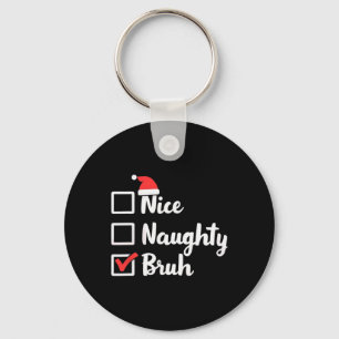 Nice Naughty Bruh Funny Xmas Christmas Women Men K Key Ring