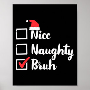 Nice Naughty Bruh Funny Xmas Christmas Women Men K Poster