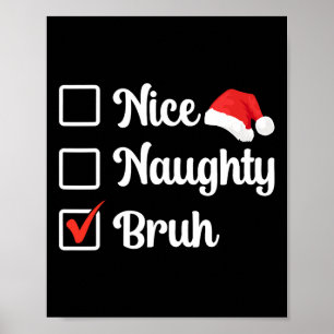 Nice Naughty Bruh Funny Xmas List Women Men Kids G Poster