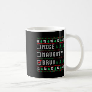 Nice Naughty Bruh Xmas Women Men Kids Ugly Christm Coffee Mug