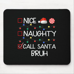 Nice Naughty Call Santa Bruh Funny Christmas Famil Mouse Pad