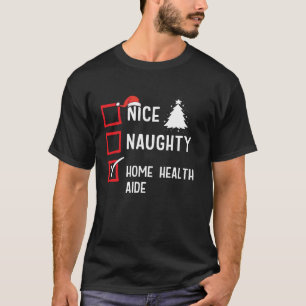 Nice Naughty Christmas Home Health Aid Funny Holid T-Shirt
