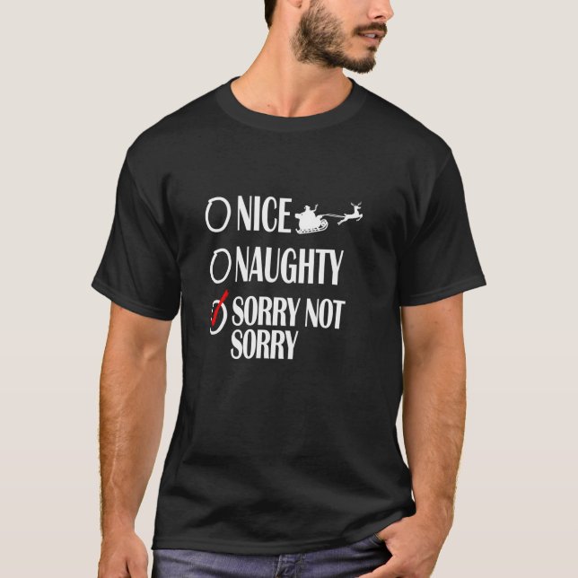 Nice Naughty Christmas Sorry Not Sorry Funny Xmas  T-Shirt (Front)