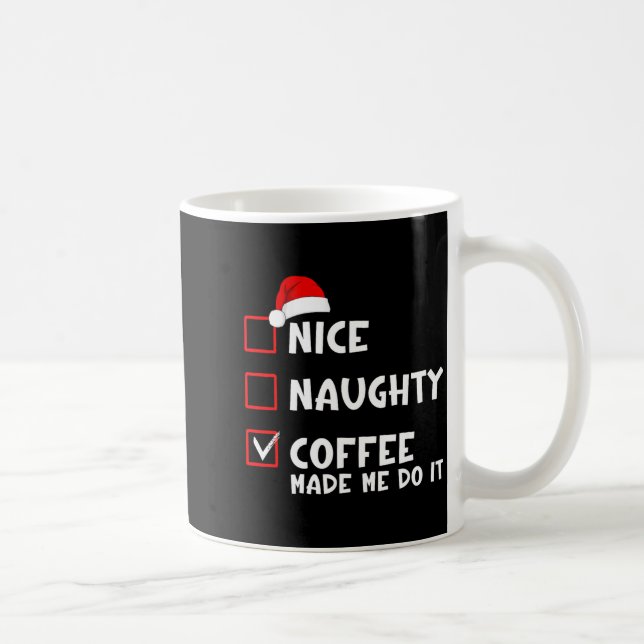 Nice Naughty Coffee Made Me Do It Funny Christmas  Coffee Mug (Right)