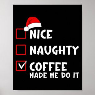 Nice Naughty Coffee Made Me Do It Funny Christmas  Poster