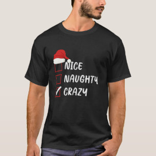 Nice Naughty Crazy Christmas List Family Xmas Sant T-Shirt