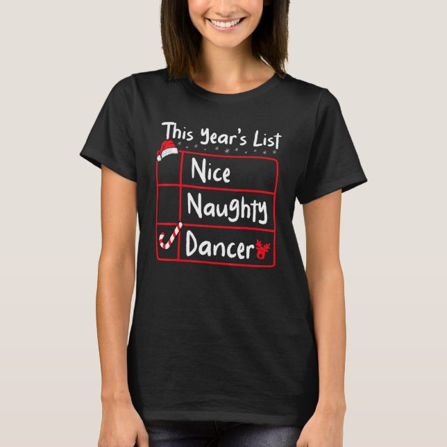 Nice Naughty Dancer   Christmas List Santa's Reind T-Shirt (Front)