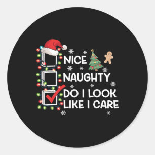 Nice Naughty Do I Look Like I Care Christmas List Classic Round Sticker
