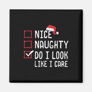 Nice Naughty Do I Look Like I Care Christmas List  Magnet