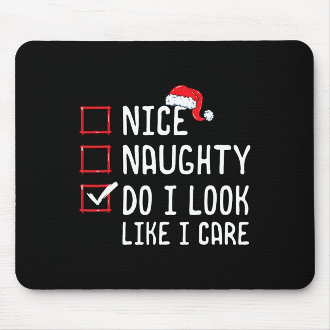 Nice Naughty Do I Look Like I Care Christmas List  Mouse Pad (Front)
