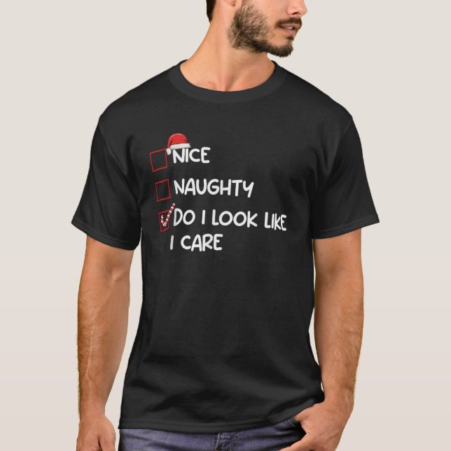 Nice Naughty Do I Look Like I Care Christmas List  T-Shirt (Front)