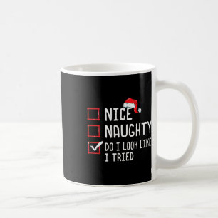 Nice Naughty Do I Look Like I Tried Christmas List Coffee Mug