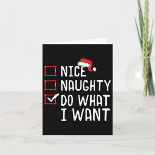 Nice Naughty Do What I Want Christmas List  Card