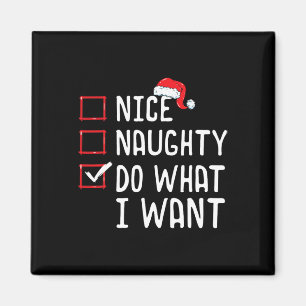 Nice Naughty Do What I Want Christmas List  Magnet