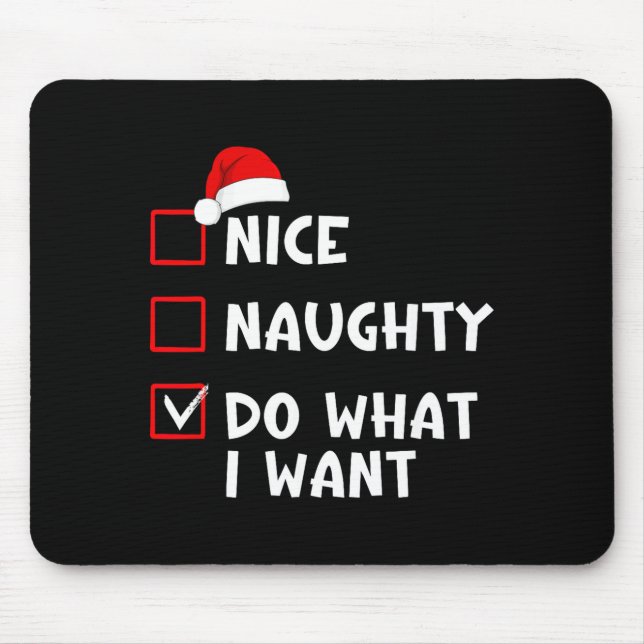 Nice Naughty Do What I Want Funny Christmas List  Mouse Pad (Front)