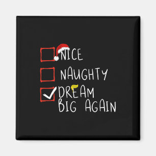 Nice Naughty Dream Big Again 2024 Funny Trump Xmas Magnet
