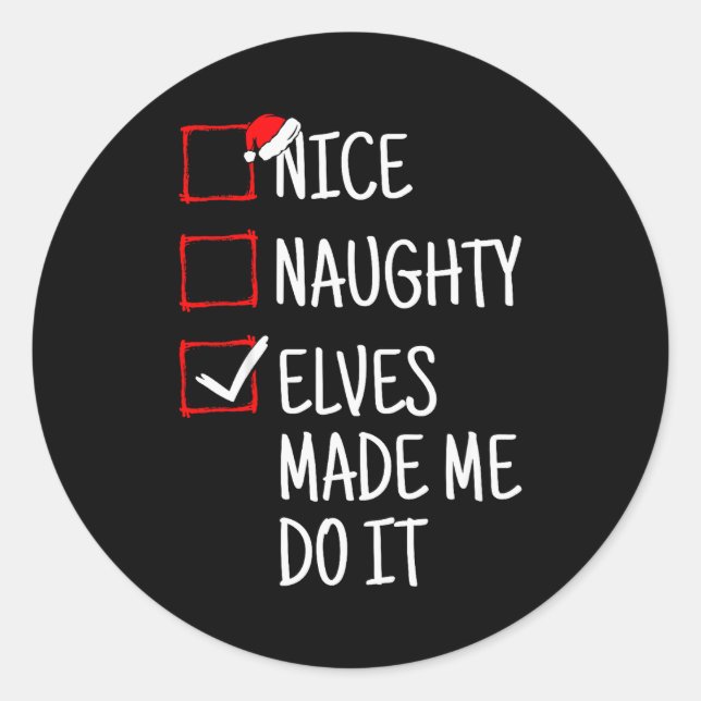 Nice Naughty Elves Made Me Do It Funny Christmas  Classic Round Sticker (Front)