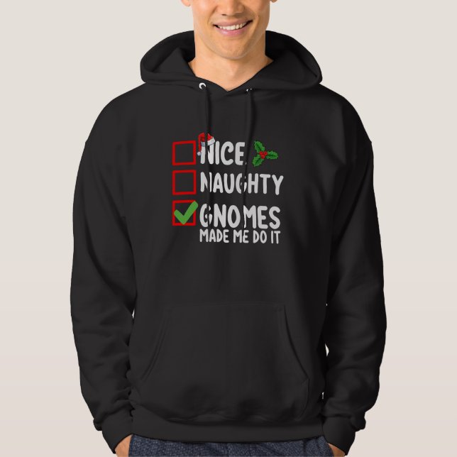 Nice Naughty Gnomes Made Me Do It Christmas List Hoodie (Front)