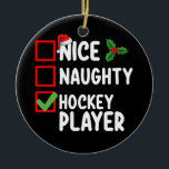 Nice Naughty Hockey Player Christmas List Santa Ceramic Ornament<br><div class="desc">Nice Naughty Hockey Player Christmas List Santa Holiday</div>