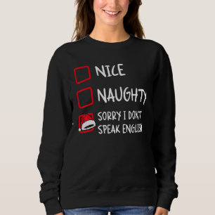 Nice Naughty I Dont Speak English   Christmas List Sweatshirt