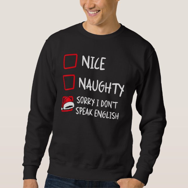 Nice Naughty I Dont Speak English   Christmas List Sweatshirt (Front)