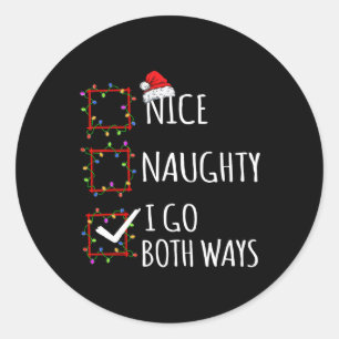 Nice Naughty I Go Both Ways Christmas List Santa C Classic Round Sticker
