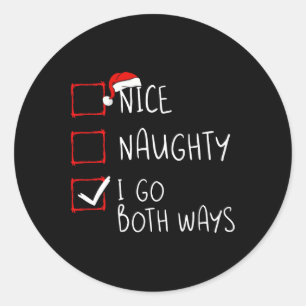 Nice Naughty I Go Both Ways Christmas List Xmas Sa Classic Round Sticker