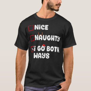Nice Naughty I Go Both Ways Christmas List Xmas Sa T-Shirt