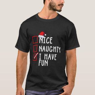Nice Naughty I Have Fun Christmas List Santa Claus T-Shirt