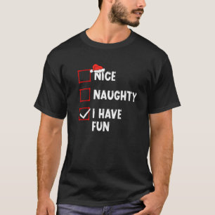 Nice Naughty I Have Fun Christmas List Xmas Santa  T-Shirt
