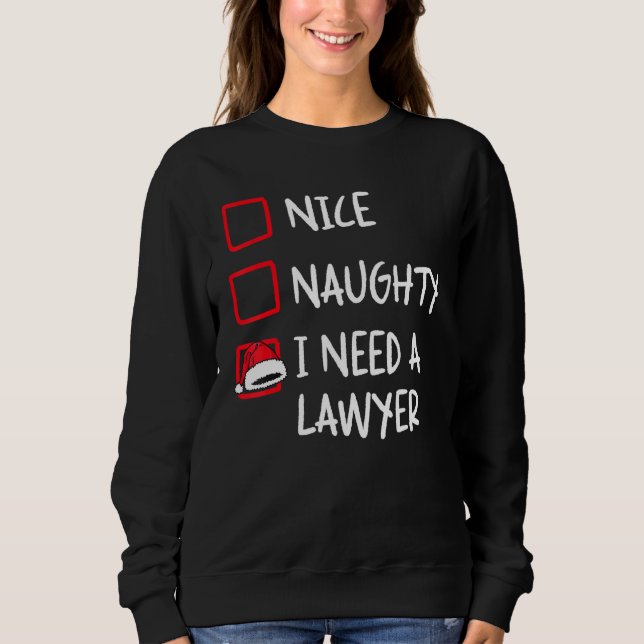 Nice Naughty I Need A Lawyer   Christmas List Xmas Sweatshirt (Front)