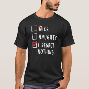 Nice Naughty I Regret Nothing Christmas Holiday Li T-Shirt
