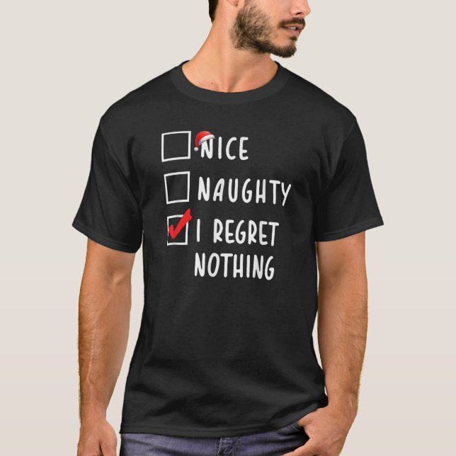 Nice Naughty I Regret Nothing Christmas Holiday Li T-Shirt (Front)