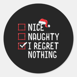 Nice Naughty I Regret Nothing Christmas List Classic Round Sticker