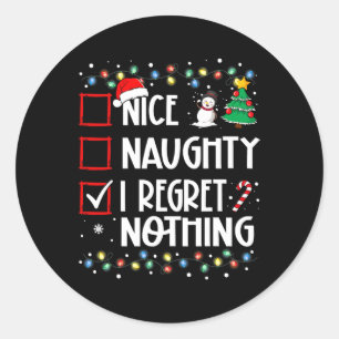 Nice Naughty I Regret Nothing Christmas List Famil Classic Round Sticker
