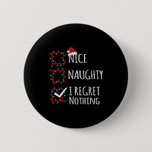 Nice Naughty I Regret Nothing Christmas List Funny 6 Cm Round Badge