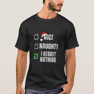 Nice Naughty I Regret Nothing Christmas List Funny T-Shirt