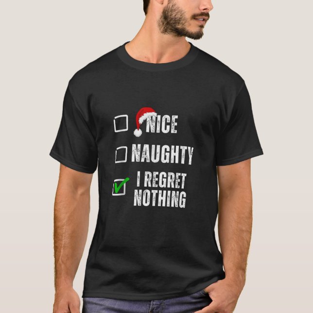 Nice Naughty I Regret Nothing Christmas List Funny T-Shirt (Front)