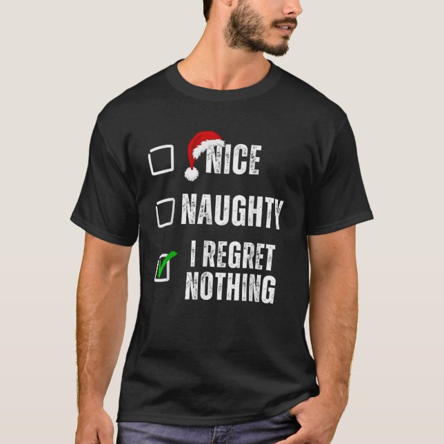 Nice Naughty I Regret Nothing Christmas List Funny T-Shirt (Front)