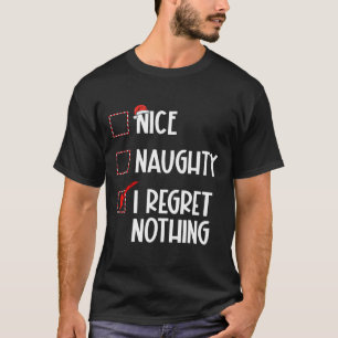 Nice Naughty I Regret Nothing Christmas List Santa T-Shirt