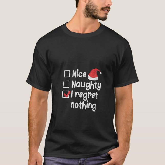 Nice Naughty I Regret Nothing Christmas List Santa T-Shirt (Front)
