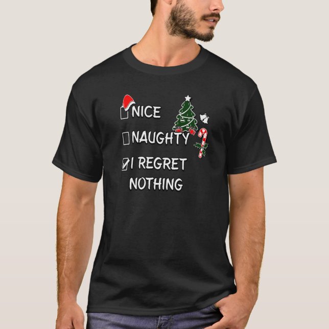 Nice Naughty I Regret Nothing Christmas List Santa T-Shirt (Front)