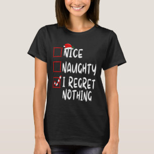 Nice Naughty I Regret Nothing Christmas List Santa T-Shirt