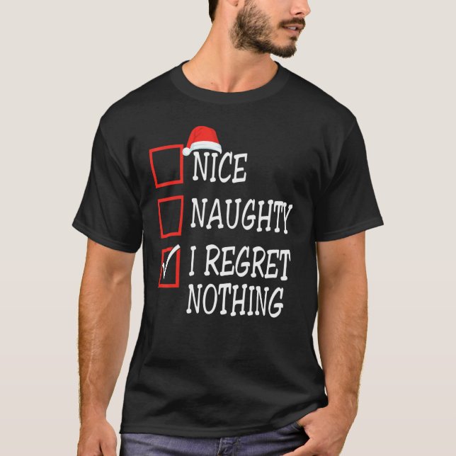 Nice Naughty I Regret Nothing Christmas List Santa T-Shirt (Front)