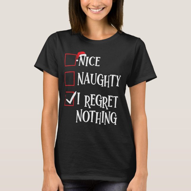 Nice Naughty I Regret Nothing Christmas List Santa T-Shirt (Front)