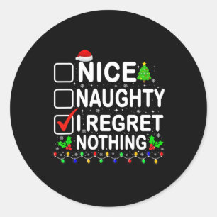 Nice Naughty I Regret Nothing Christmas List Xmas  Classic Round Sticker