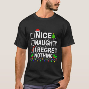 Nice Naughty I Regret Nothing Christmas List Xmas  T-Shirt